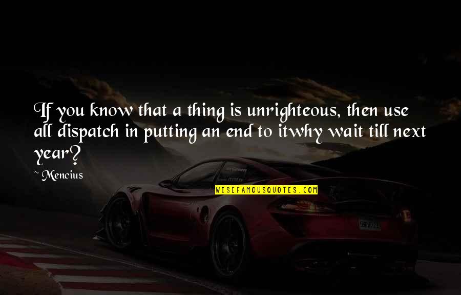 Unrighteous Quotes By Mencius: If you know that a thing is unrighteous,