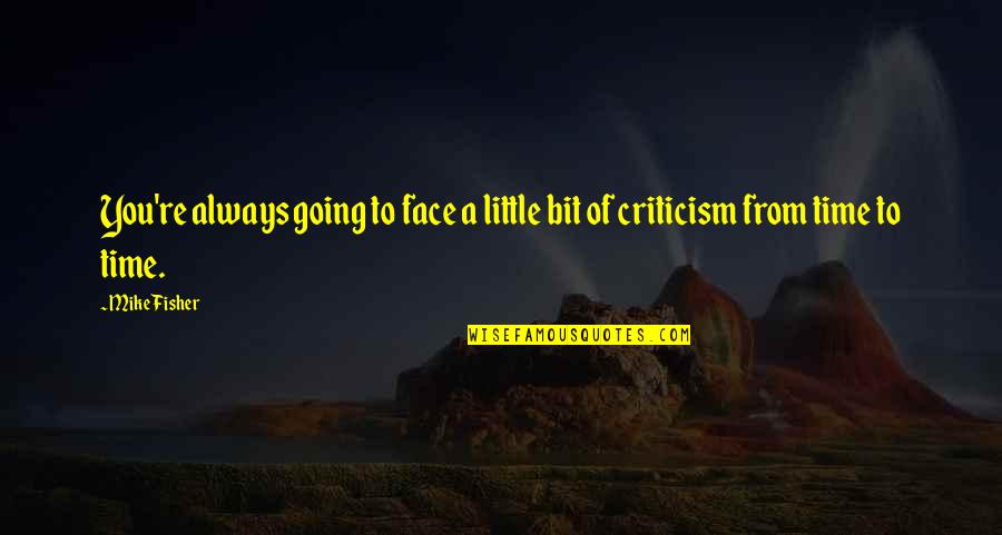 Unrighteous Quotes By Mike Fisher: You're always going to face a little bit