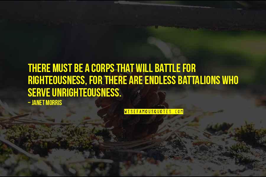 Unrighteousness Quotes By Janet Morris: There must be a corps that will battle