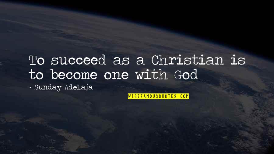 Unrighteousness Quotes By Sunday Adelaja: To succeed as a Christian is to become