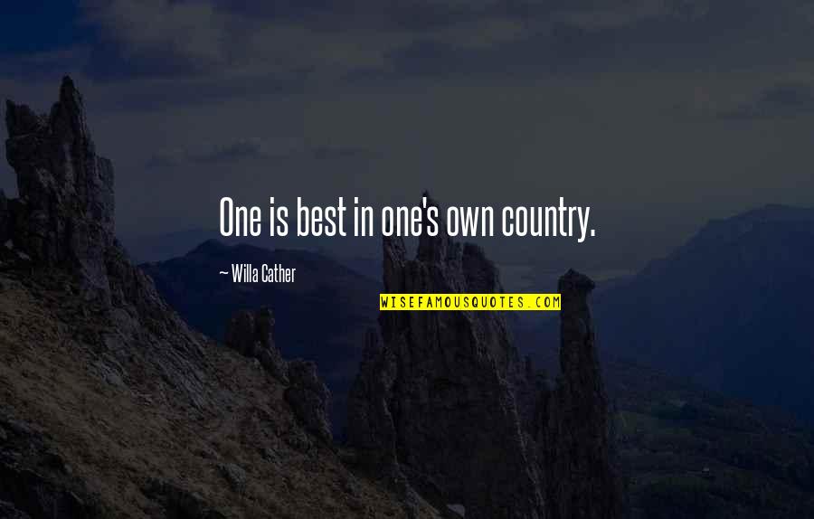Unrivalled Collectibles Quotes By Willa Cather: One is best in one's own country. Unrivalled Collectibles Quotes By Willa Cather: One is best in one's own country.