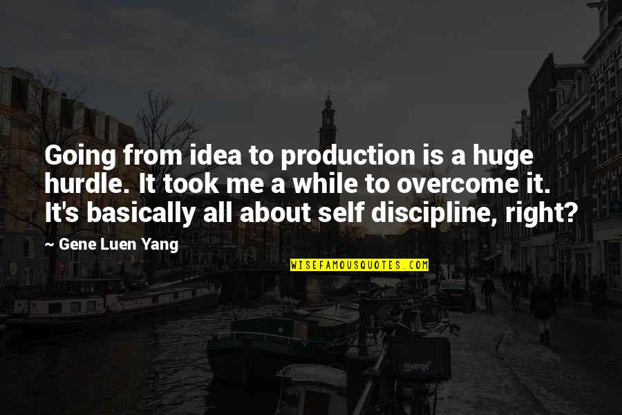 Unrivalled Synonym Quotes By Gene Luen Yang: Going from idea to production is a huge