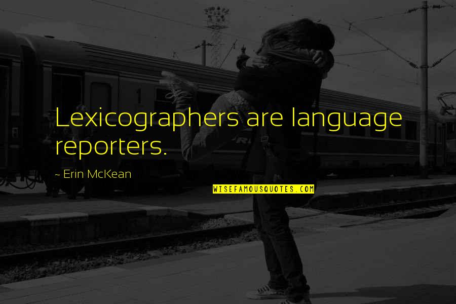 Unroot Quotes By Erin McKean: Lexicographers are language reporters.