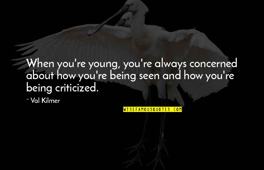 Unroped Quotes By Val Kilmer: When you're young, you're always concerned about how