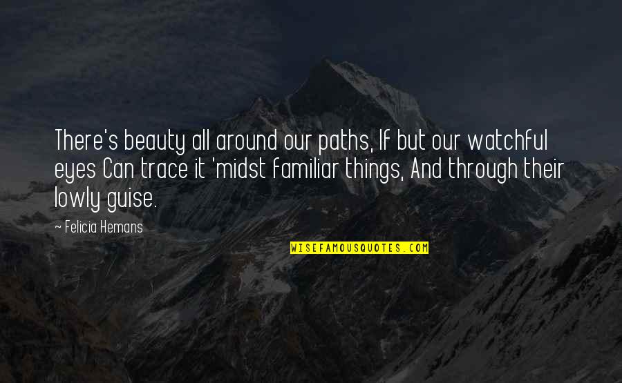 Unrounded And Rounded Quotes By Felicia Hemans: There's beauty all around our paths, If but