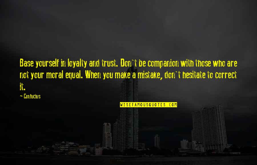 Unrounded Nutritionals Quotes By Confucius: Base yourself in loyalty and trust. Don't be Unrounded Nutritionals Quotes By Confucius: Base yourself in loyalty and trust. Don't be