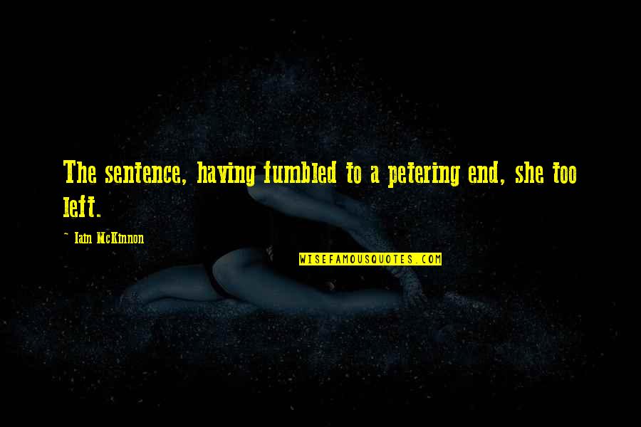 Unrounded Nutritionals Quotes By Iain McKinnon: The sentence, having fumbled to a petering end, Unrounded Nutritionals Quotes By Iain McKinnon: The sentence, having fumbled to a petering end,