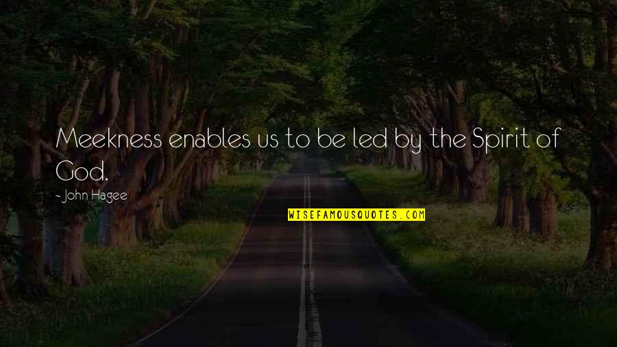 Unrugs Quotes By John Hagee: Meekness enables us to be led by the Unrugs Quotes By John Hagee: Meekness enables us to be led by the
