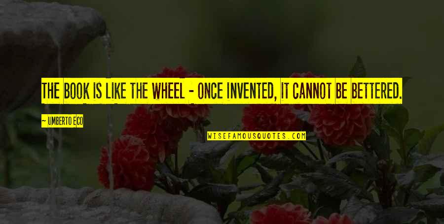 Unruh Chiropractic Quotes By Umberto Eco: The book is like the wheel - once