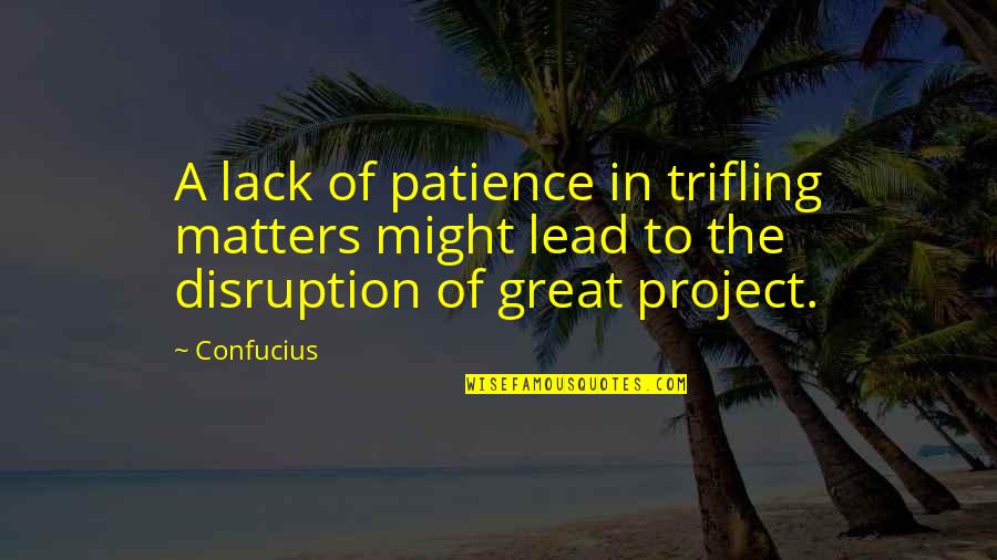 Unruhen Quotes By Confucius: A lack of patience in trifling matters might