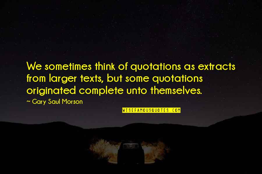 Unruled Book Quotes By Gary Saul Morson: We sometimes think of quotations as extracts from Unruled Book Quotes By Gary Saul Morson: We sometimes think of quotations as extracts from