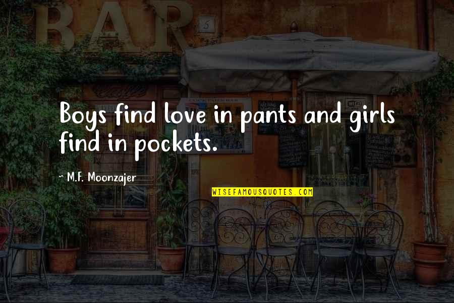 Unruled Index Quotes By M.F. Moonzajer: Boys find love in pants and girls find