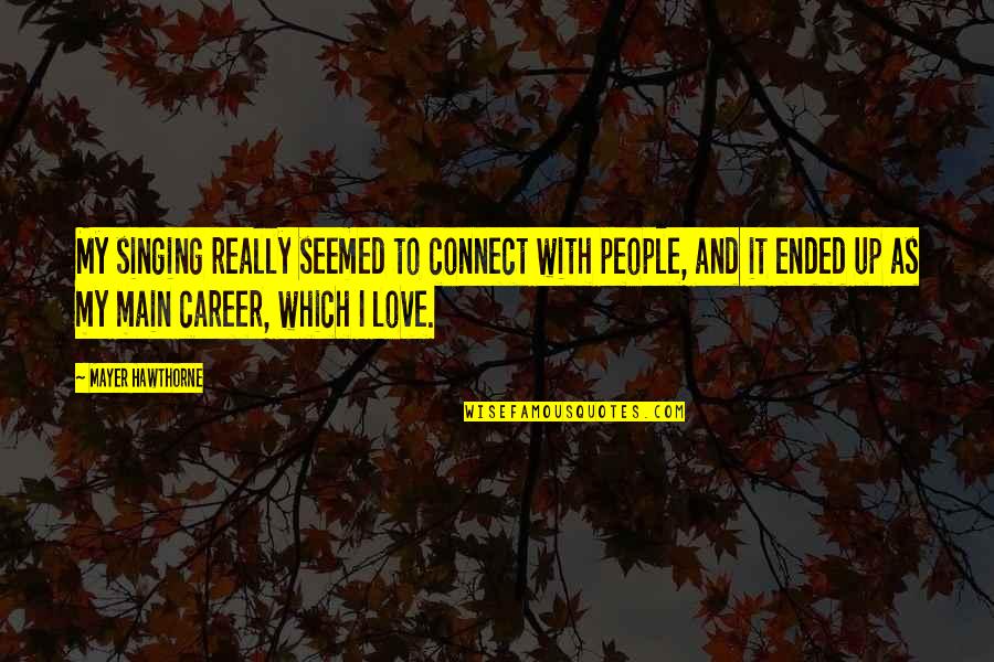 Unruliness Quotes By Mayer Hawthorne: My singing really seemed to connect with people, Unruliness Quotes By Mayer Hawthorne: My singing really seemed to connect with people,