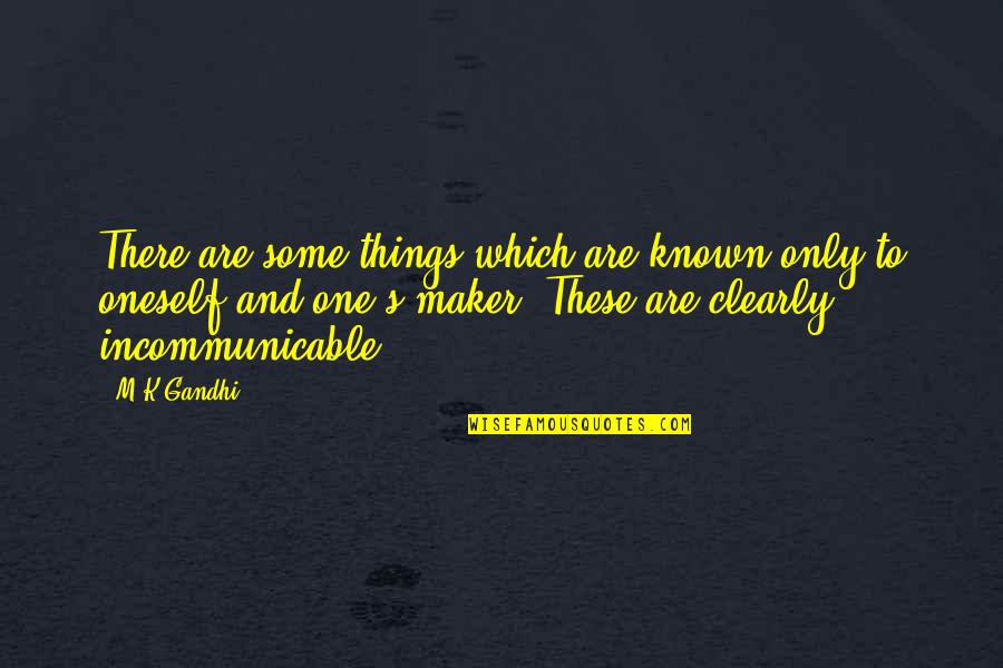 Unruliness Synonyms Quotes By M K Gandhi: There are some things which are known only Unruliness Synonyms Quotes By M K Gandhi: There are some things which are known only