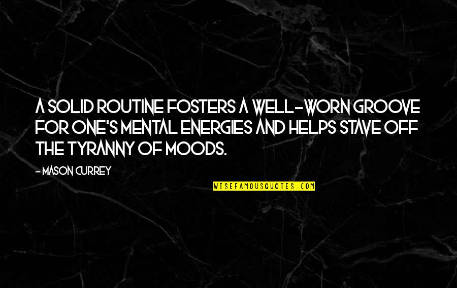 Unruly Teenager Quotes By Mason Currey: A solid routine fosters a well-worn groove for
