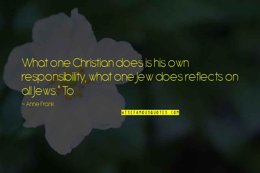 Unrushed Quotes By Anne Frank: What one Christian does is his own responsibility,