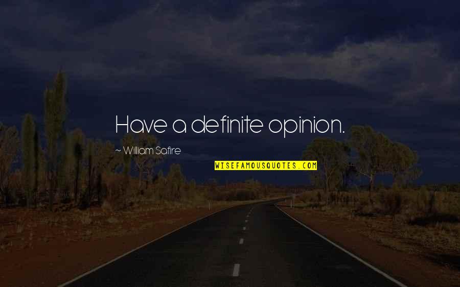 Uns Energy Quotes By William Safire: Have a definite opinion.