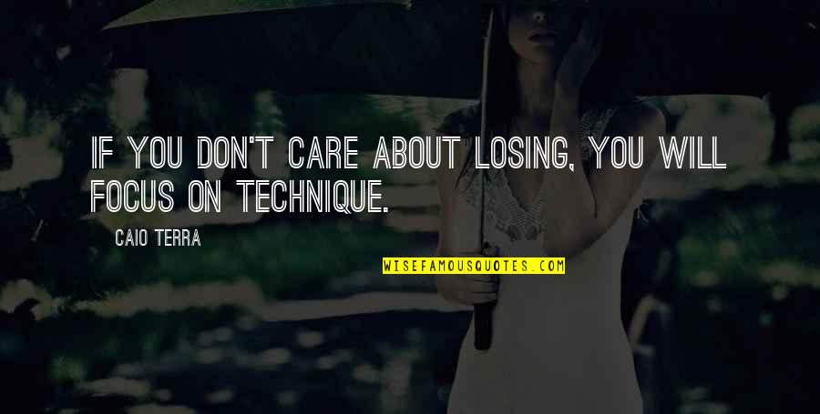 Unsafe Love Quotes By Caio Terra: If you don't care about losing, you will