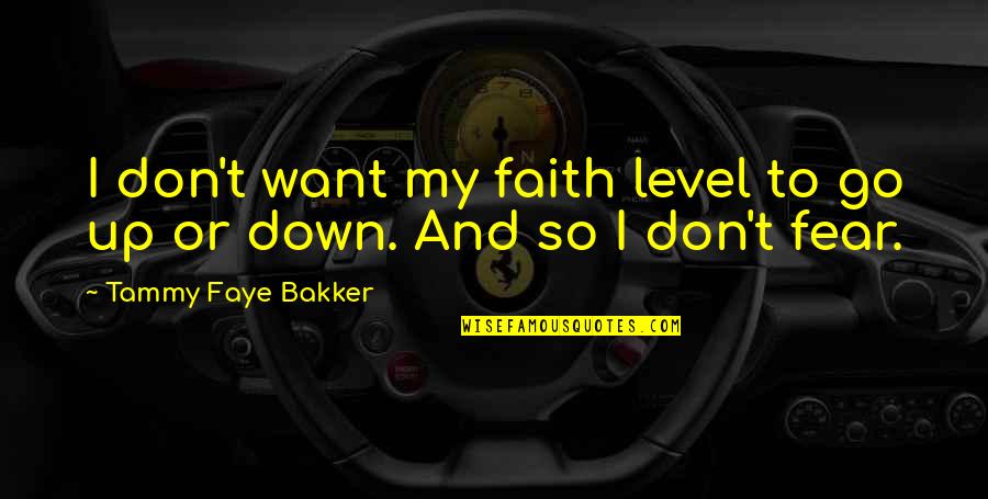 Unsafe Love Quotes By Tammy Faye Bakker: I don't want my faith level to go