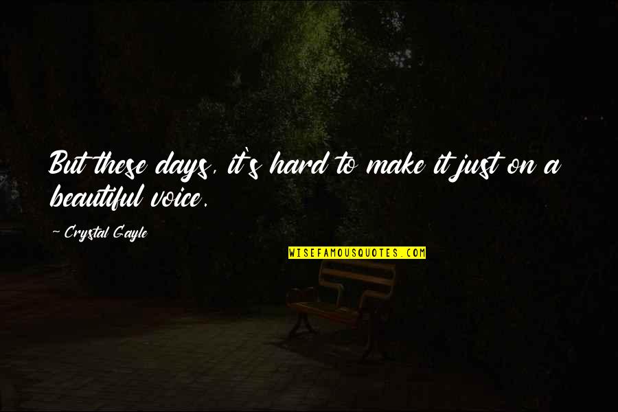 Unsafest Countries Quotes By Crystal Gayle: But these days, it's hard to make it Unsafest Countries Quotes By Crystal Gayle: But these days, it's hard to make it