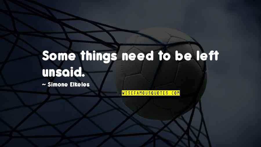Unsaid Best Quotes By Simone Elkeles: Some things need to be left unsaid. Unsaid Best Quotes By Simone Elkeles: Some things need to be left unsaid.