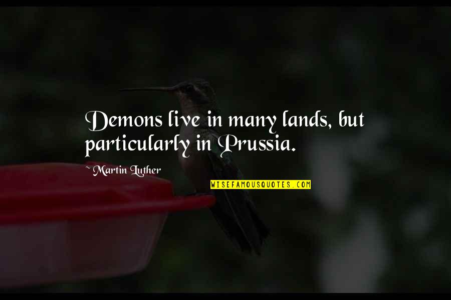 Unsaid Emotions Quotes By Martin Luther: Demons live in many lands, but particularly in Unsaid Emotions Quotes By Martin Luther: Demons live in many lands, but particularly in