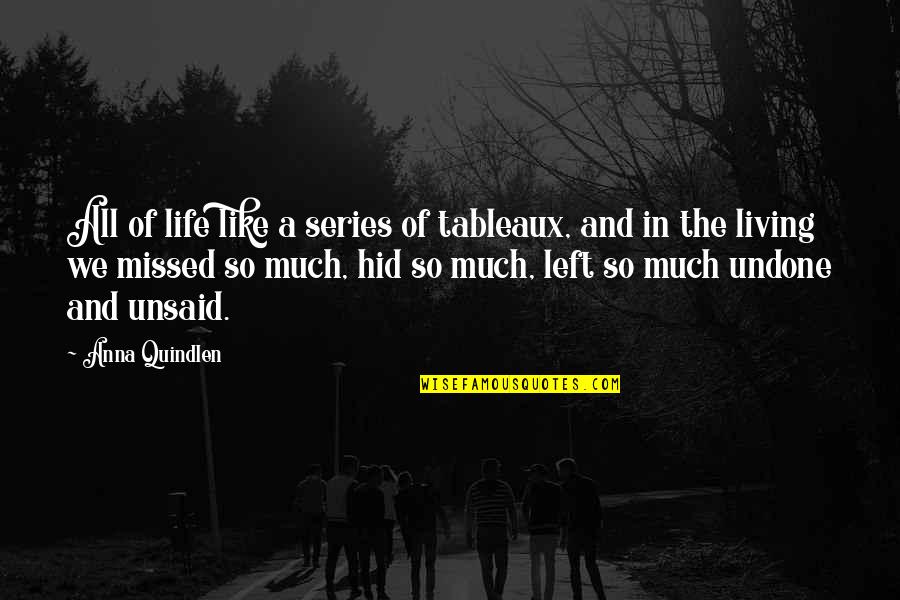 Unsaid Quotes By Anna Quindlen: All of life like a series of tableaux,