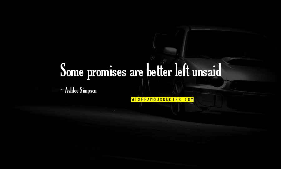 Unsaid Quotes By Ashlee Simpson: Some promises are better left unsaid Unsaid Quotes By Ashlee Simpson: Some promises are better left unsaid