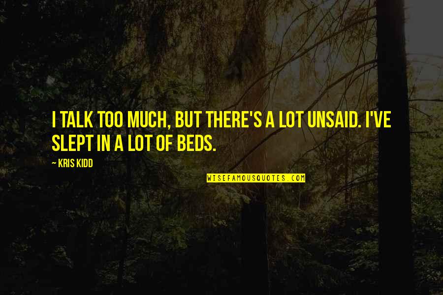 Unsaid Quotes By Kris Kidd: I talk too much, but there's a lot