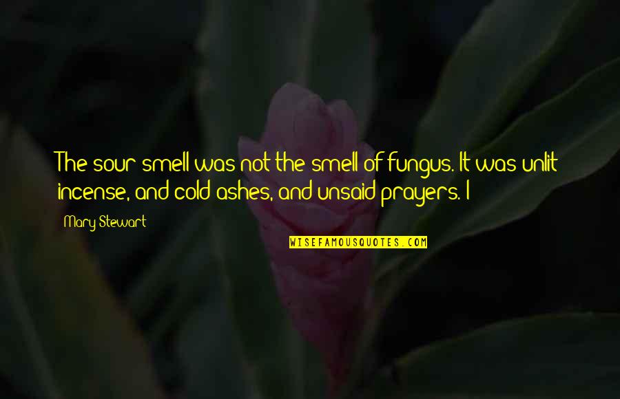 Unsaid Quotes By Mary Stewart: The sour smell was not the smell of Unsaid Quotes By Mary Stewart: The sour smell was not the smell of