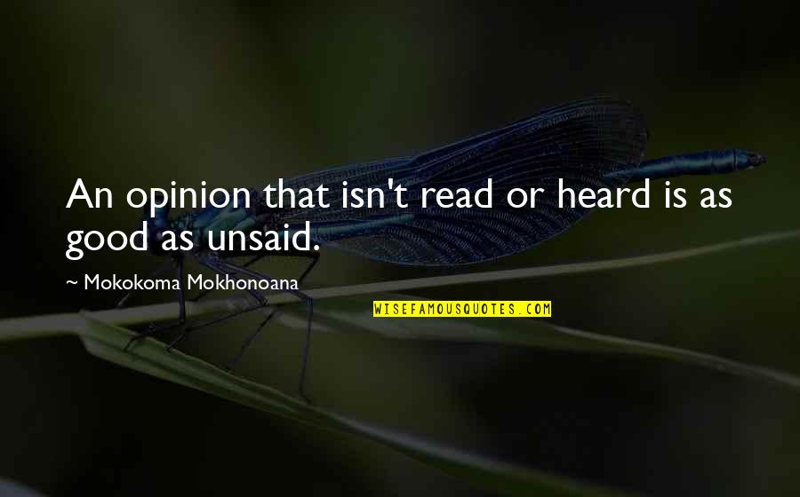 Unsaid Quotes By Mokokoma Mokhonoana: An opinion that isn't read or heard is Unsaid Quotes By Mokokoma Mokhonoana: An opinion that isn't read or heard is