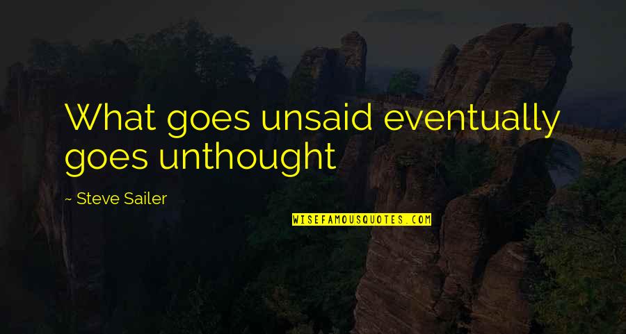 Unsaid Quotes By Steve Sailer: What goes unsaid eventually goes unthought Unsaid Quotes By Steve Sailer: What goes unsaid eventually goes unthought