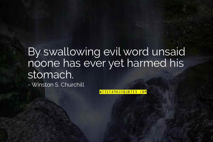 Unsaid Quotes By Winston S. Churchill: By swallowing evil word unsaid noone has ever Unsaid Quotes By Winston S. Churchill: By swallowing evil word unsaid noone has ever