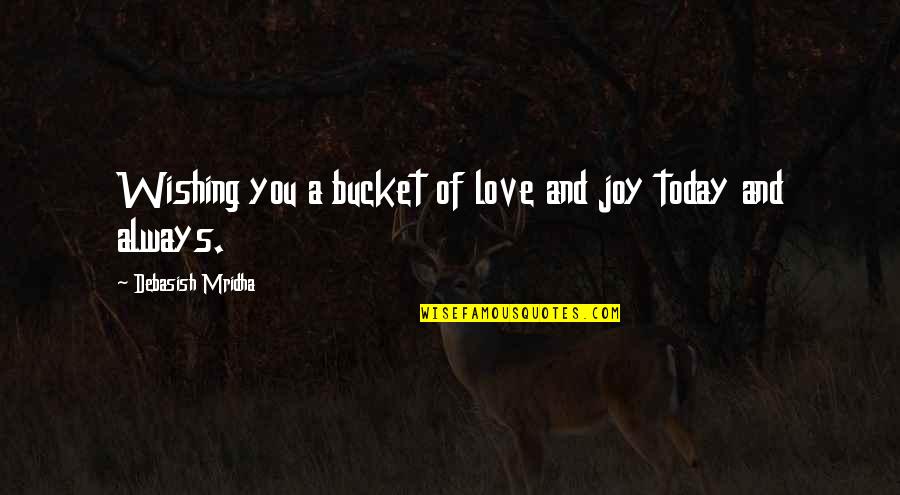 Unsaid Unheard Quotes By Debasish Mridha: Wishing you a bucket of love and joy
