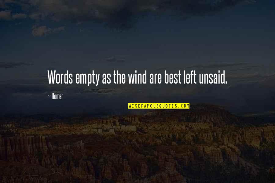 Unsaid Words Quotes By Homer: Words empty as the wind are best left