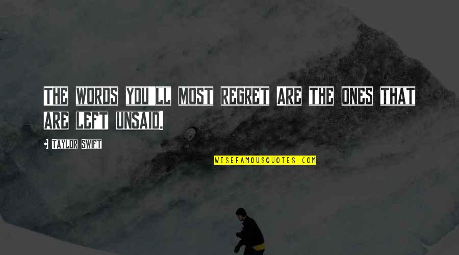 Unsaid Words Quotes By Taylor Swift: The words you'll most regret Are the ones