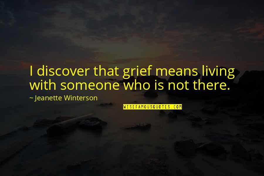 Unsailed Quotes By Jeanette Winterson: I discover that grief means living with someone