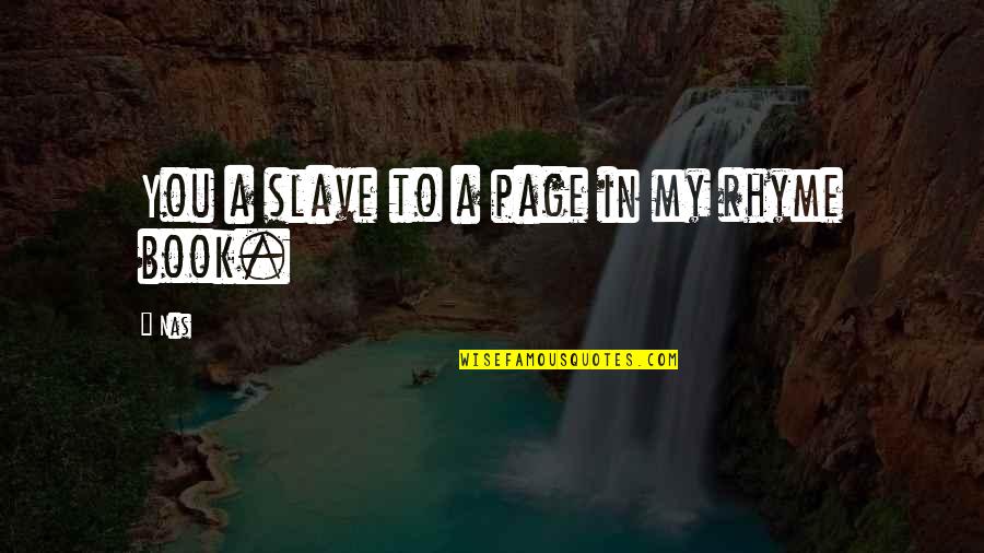 Unsailed Quotes By Nas: You a slave to a page in my