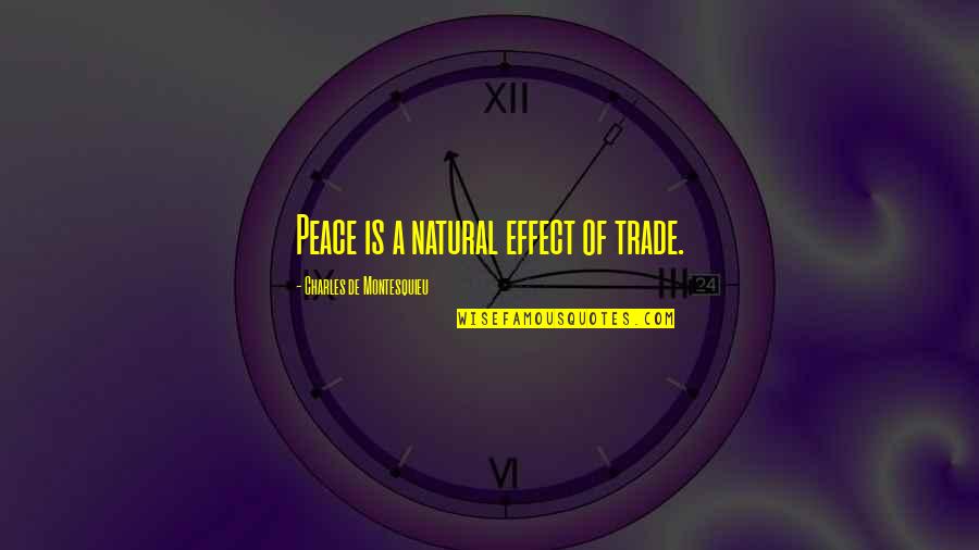 Unsaleable House Quotes By Charles De Montesquieu: Peace is a natural effect of trade. Unsaleable House Quotes By Charles De Montesquieu: Peace is a natural effect of trade.
