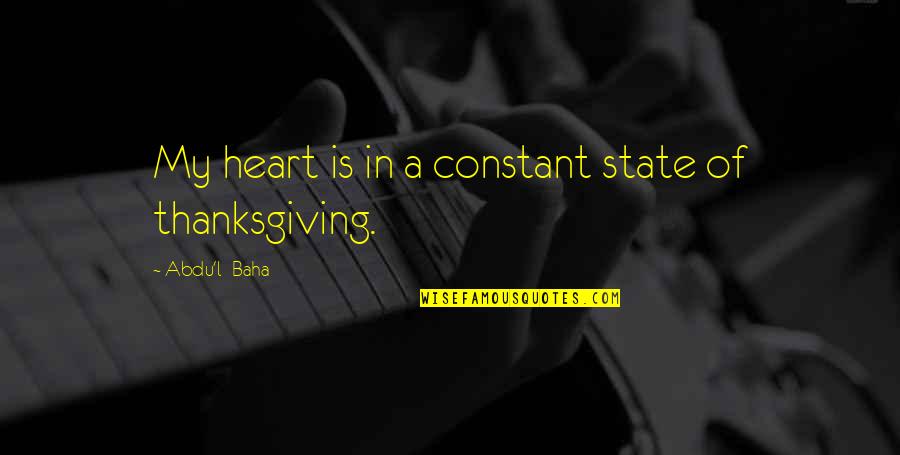 Unsanctioned Prom Quotes By Abdu'l- Baha: My heart is in a constant state of Unsanctioned Prom Quotes By Abdu'l- Baha: My heart is in a constant state of
