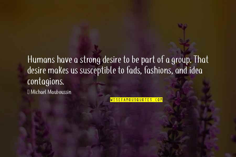 Unsanctioned Prom Quotes By Michael Mauboussin: Humans have a strong desire to be part Unsanctioned Prom Quotes By Michael Mauboussin: Humans have a strong desire to be part