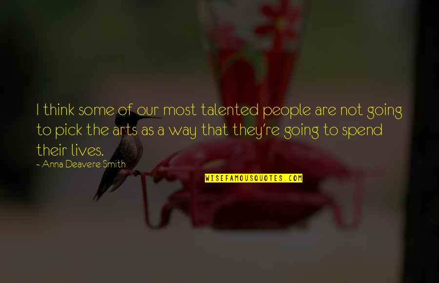 Unsatisfaction Quotes By Anna Deavere Smith: I think some of our most talented people