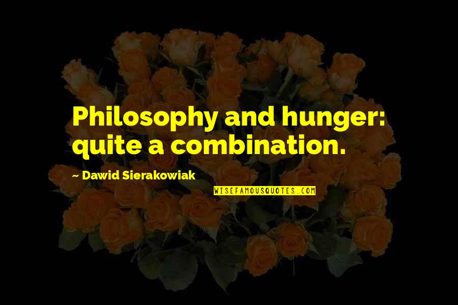 Unsatisfactory Life Quotes By Dawid Sierakowiak: Philosophy and hunger: quite a combination.