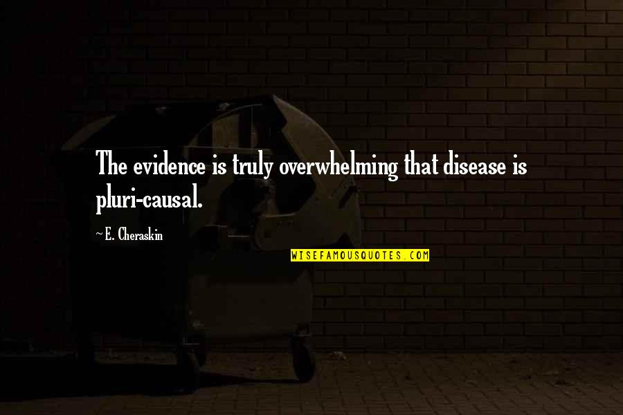 Unsatisfiable Logic Quotes By E. Cheraskin: The evidence is truly overwhelming that disease is