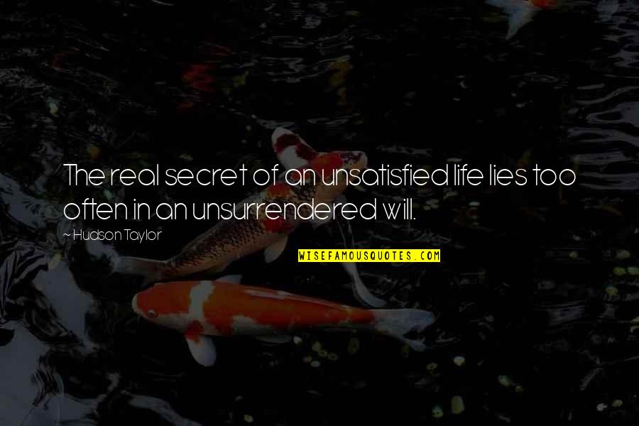 Unsatisfied Life Quotes By Hudson Taylor: The real secret of an unsatisfied life lies