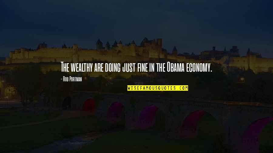 Unsatisfied Marriage Quotes By Rob Portman: The wealthy are doing just fine in the Unsatisfied Marriage Quotes By Rob Portman: The wealthy are doing just fine in the