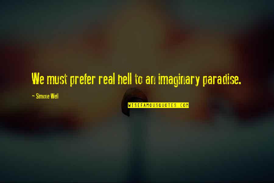 Unsatisfied Person Quotes By Simone Weil: We must prefer real hell to an imaginary