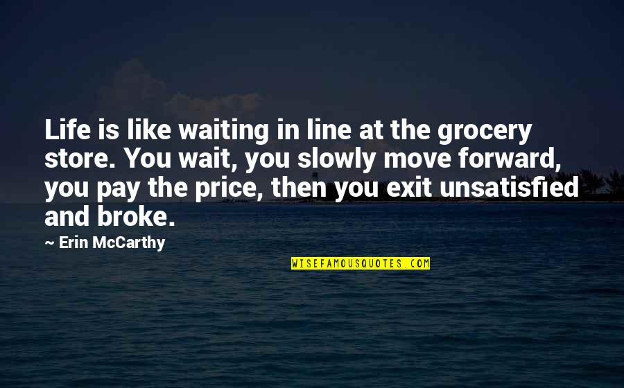 Unsatisfied Quotes By Erin McCarthy: Life is like waiting in line at the