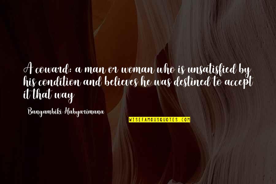 Unsatisfied Quotes Quotes By Bangambiki Habyarimana: A coward: a man or woman who is