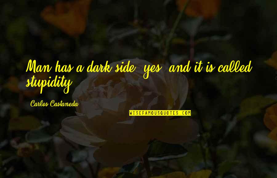 Unsatisfied Quotes Quotes By Carlos Castaneda: Man has a dark side, yes, and it